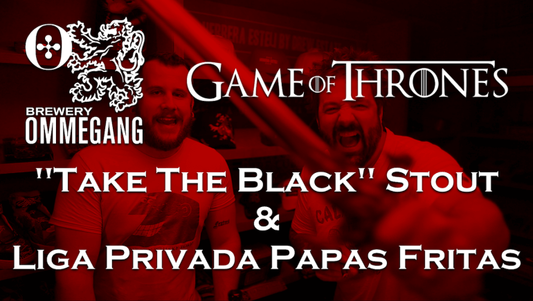 Ommegang Game of Thrones Take The Black Stout & Liga Privada Papas Fritas | DE Pairings Episode 11