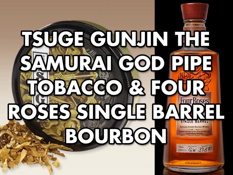 Tsuge Gunjin The Samurai God Pipe Tobacco & Four Roses Single Barrel Bourbon