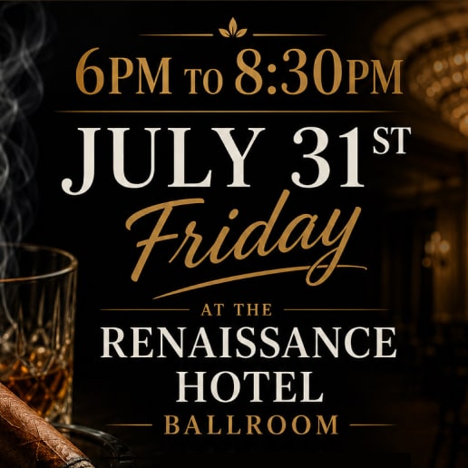 Cigars & Bourbon event July 31st Friday at the Renaissance Hotel Ballroom 6pm to 8:30pm